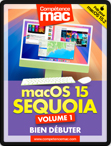 macOS 15 Sequoia vol.1 : Bien débuter (ebook)